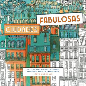Ciudades fabulosas: Un libro para colorear lugares fabulosos reales e imaginarios
